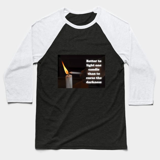 Better to light one candle than to curse the darkness Baseball T-Shirt by AhMath